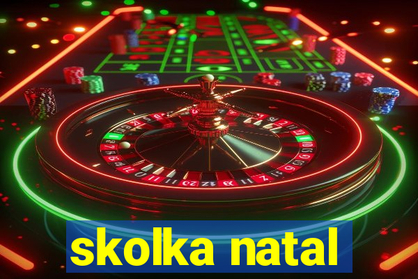 skolka natal